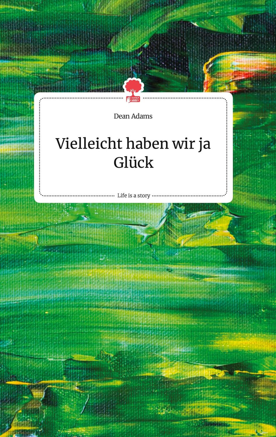 Cover: 9783990874011 | Vielleicht haben wir ja Glück. Life is a Story - story.one | Adams