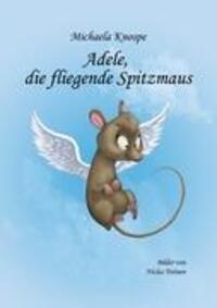 Cover: 9783981521719 | Adele, die fliegende Spitzmaus | Michaela Knospe | Taschenbuch