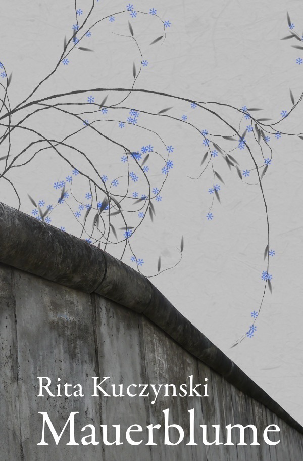 Cover: 9783741801655 | Mauerblume | Ein Leben auf der Grenze | Rita Kuczynski | Taschenbuch