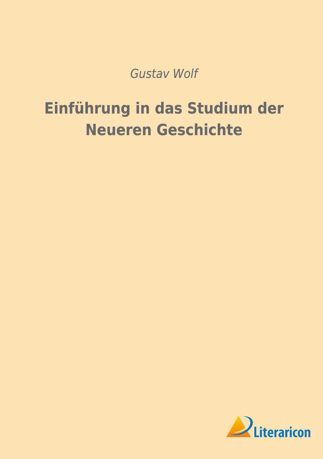 Cover: 9783965065482 | Einführung in das Studium der Neueren Geschichte | Gustav Wolf | Buch