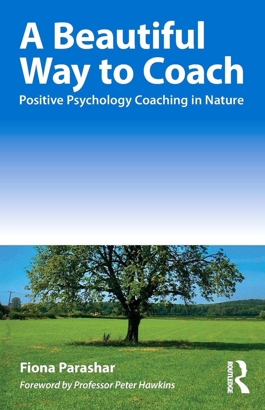 Cover: 9781032116037 | A Beautiful Way to Coach | Positive Psychology Coaching in Nature