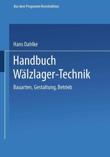 Cover: 9783663019732 | Handbuch Wälzlager-Technik | Bauarten · Gestaltung · Betrieb | Dahlke