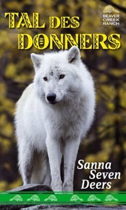 Cover: 9783931081980 | Beaver Creek Ranch - Tal des Donners | Sanna Seven Deers | Buch | 2015