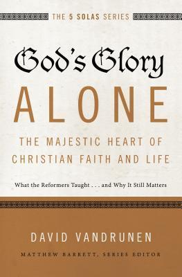 Cover: 9780310515807 | God's Glory Alone---The Majestic Heart of Christian Faith and Life