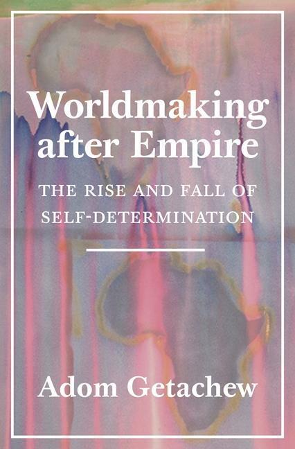 Cover: 9780691202341 | Worldmaking after Empire | The Rise and Fall of Self-Determination