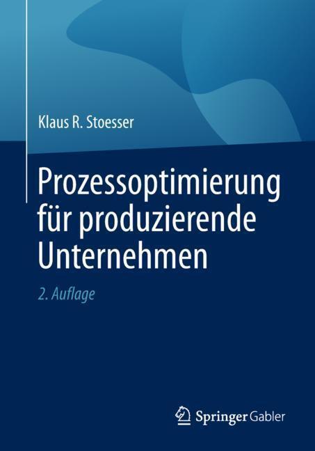 Cover: 9783658253677 | Prozessoptimierung für produzierende Unternehmen | Klaus R Stoesser