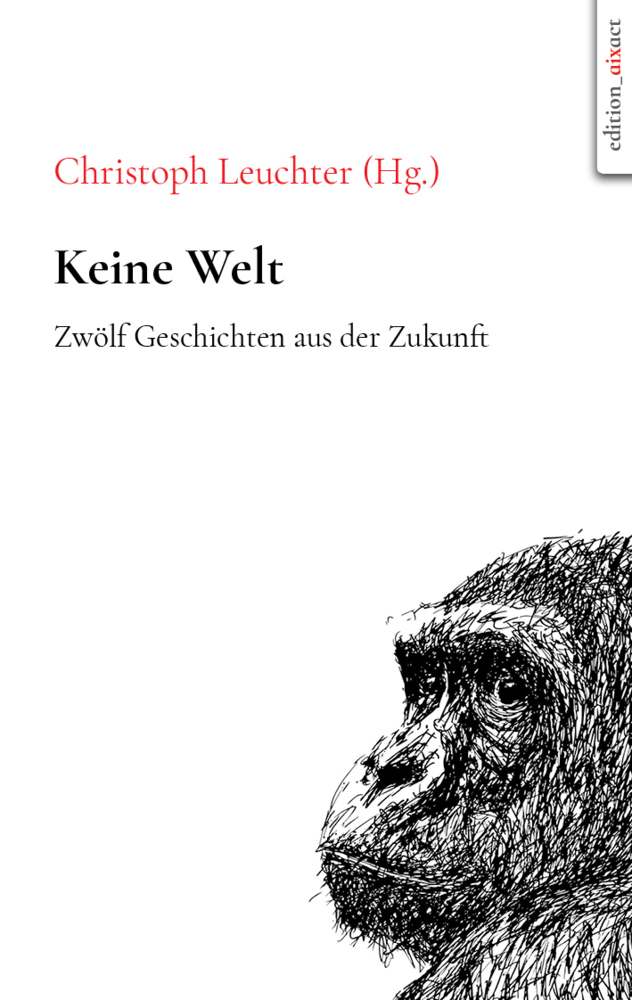 Cover: 9783985110087 | Keine Welt | Zwölf Geschichten aus der Zukunft | Christoph Leuchter
