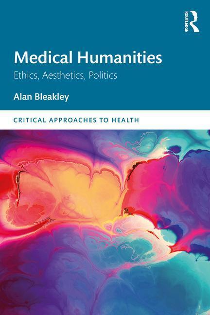 Cover: 9781032467849 | Medical Humanities | Ethics, Aesthetics, Politics | Alan Bleakley