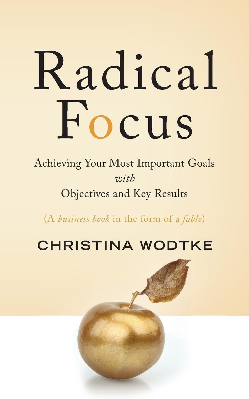 Cover: 9780996006057 | Radical Focus: Achieving Your Most Important Goals with Objectives...