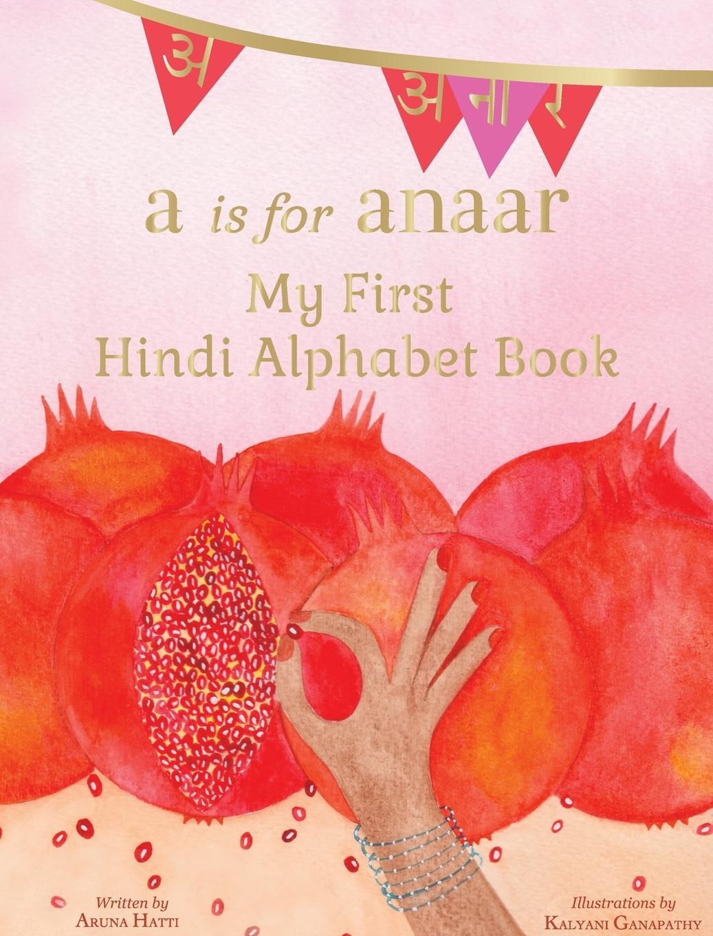 Cover: 9781943018222 | A is for Anaar | My First Hindi Alphabet Book | Aruna K Hatti | Buch