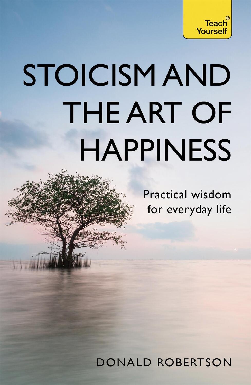 Cover: 9781473674783 | Stoicism and the Art of Happiness | Donald Robertson | Taschenbuch