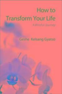 Cover: 9781910368572 | How to Transform Your Life | A Blissful Journey | Geshe Kelsang Gyatso