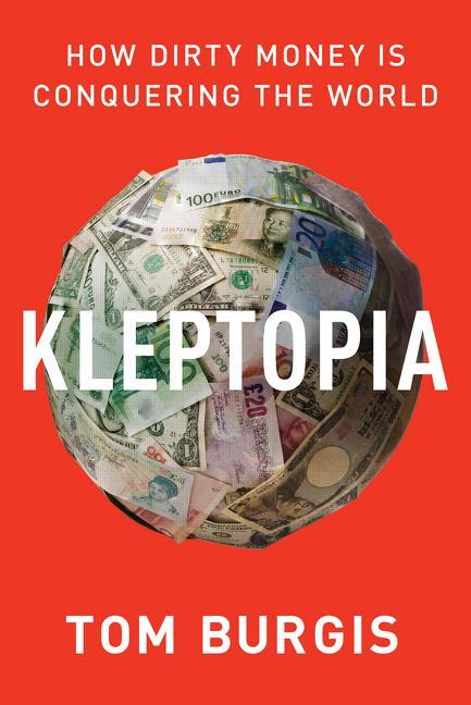 Cover: 9780062883650 | Kleptopia | How Dirty Money Is Conquering the World | Tom Burgis