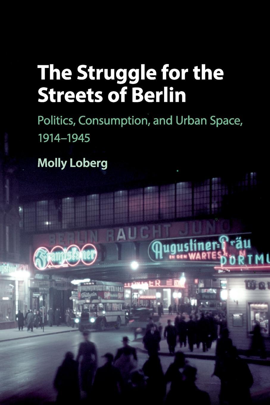 Cover: 9781108405546 | The Struggle for the Streets of Berlin | Molly Loberg | Taschenbuch