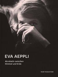 Cover: 9783868289824 | Eva Aeppli | Akrobatin zwischen Himmel und Erde | Heidi Violand-Hobi
