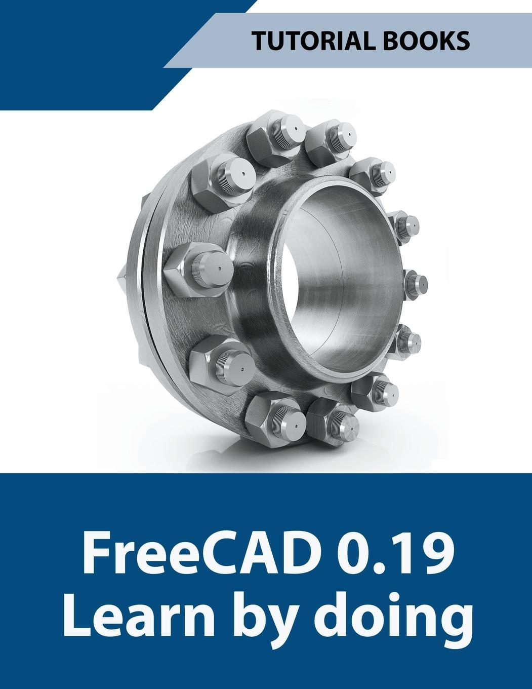 Cover: 9798201306939 | Freecad 0.19 Learn By Doing | Tutorial Books | Taschenbuch | Paperback
