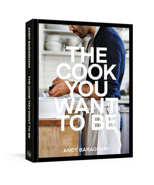 Cover: 9781984858566 | The Cook You Want to Be: Everyday Recipes to Impress [A Cookbook]