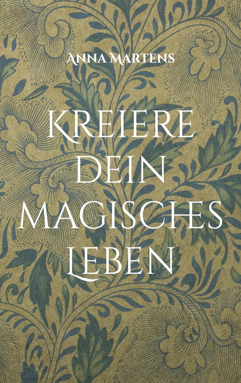 Cover: 9783759704511 | Kreiere dein magisches Leben | Anna Martens | Taschenbuch | Paperback