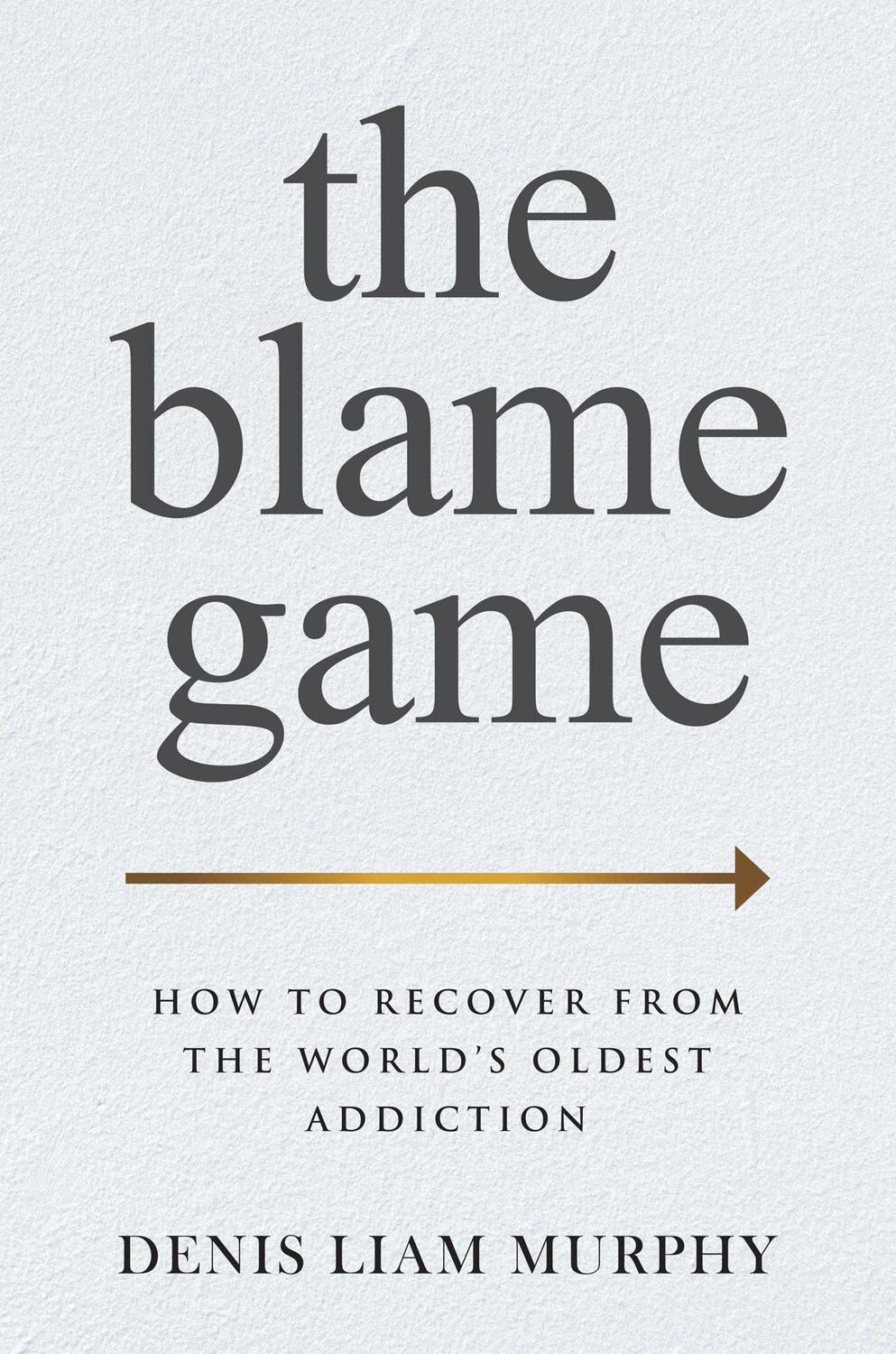 Cover: 9781637587546 | The Blame Game | How to Recover from the World's Oldest Addiction