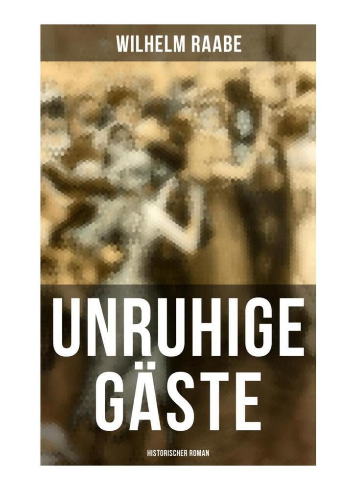 Cover: 9788027258871 | Unruhige Gäste: Historischer Roman | Wilhelm Raabe | Taschenbuch