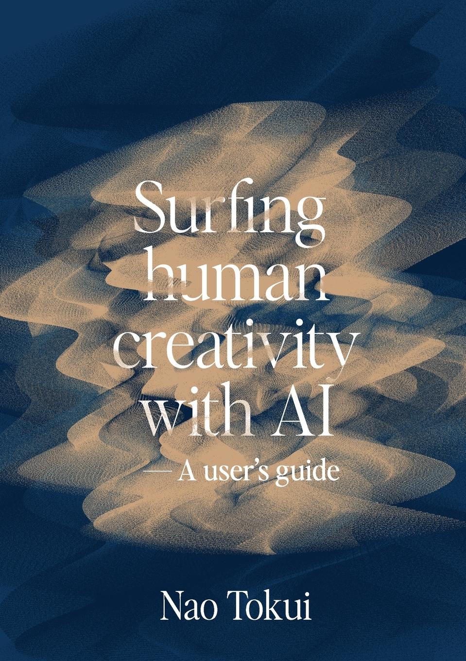 Cover: 9781304831958 | Surfing human creativity with AI - A user's guide | Nao Tokui | Buch