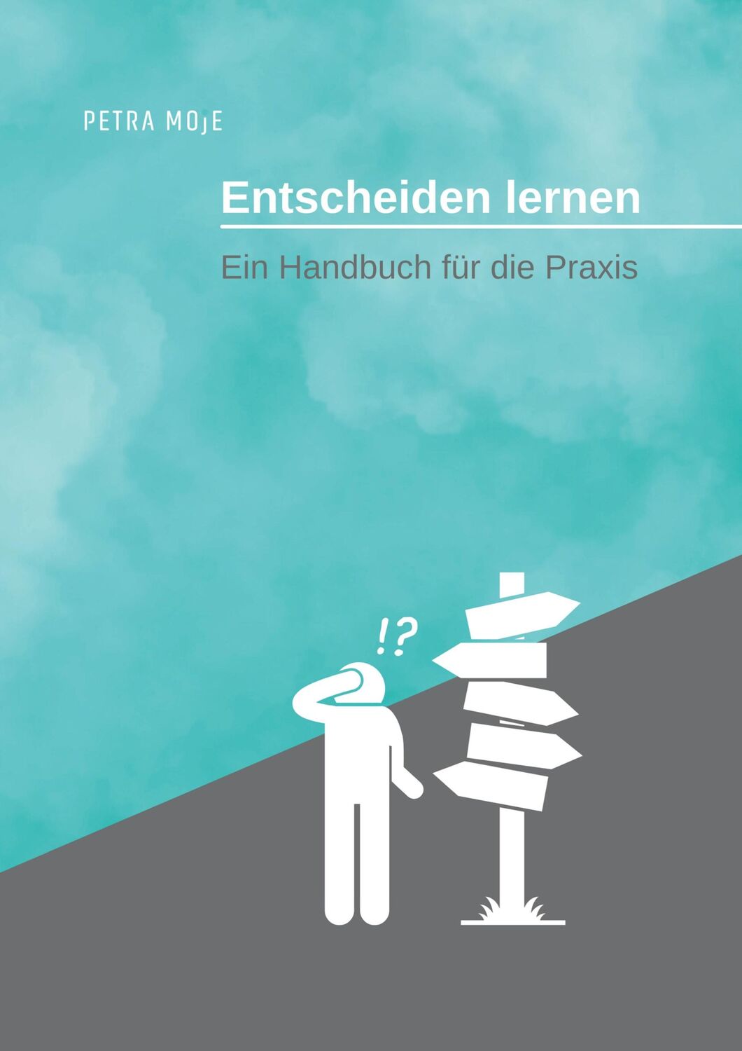 Cover: 9783752683592 | Entscheiden lernen | Ein Handbuch für die Praxis | Petra Moje | Buch