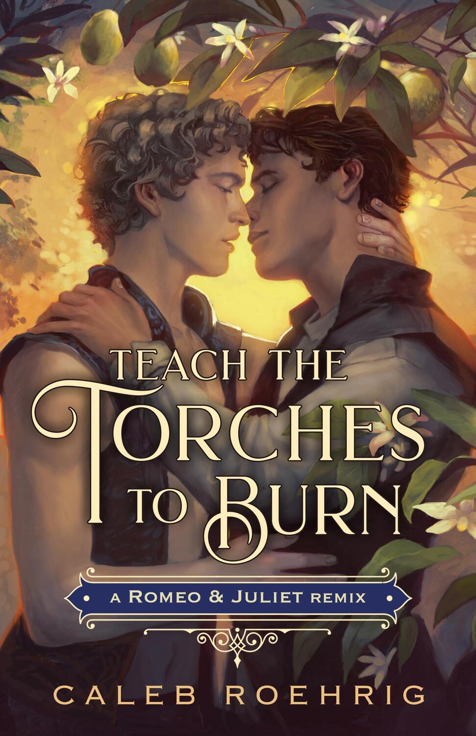 Cover: 9781250828484 | Teach the Torches to Burn: A Romeo &amp; Juliet Remix | Caleb Roehrig