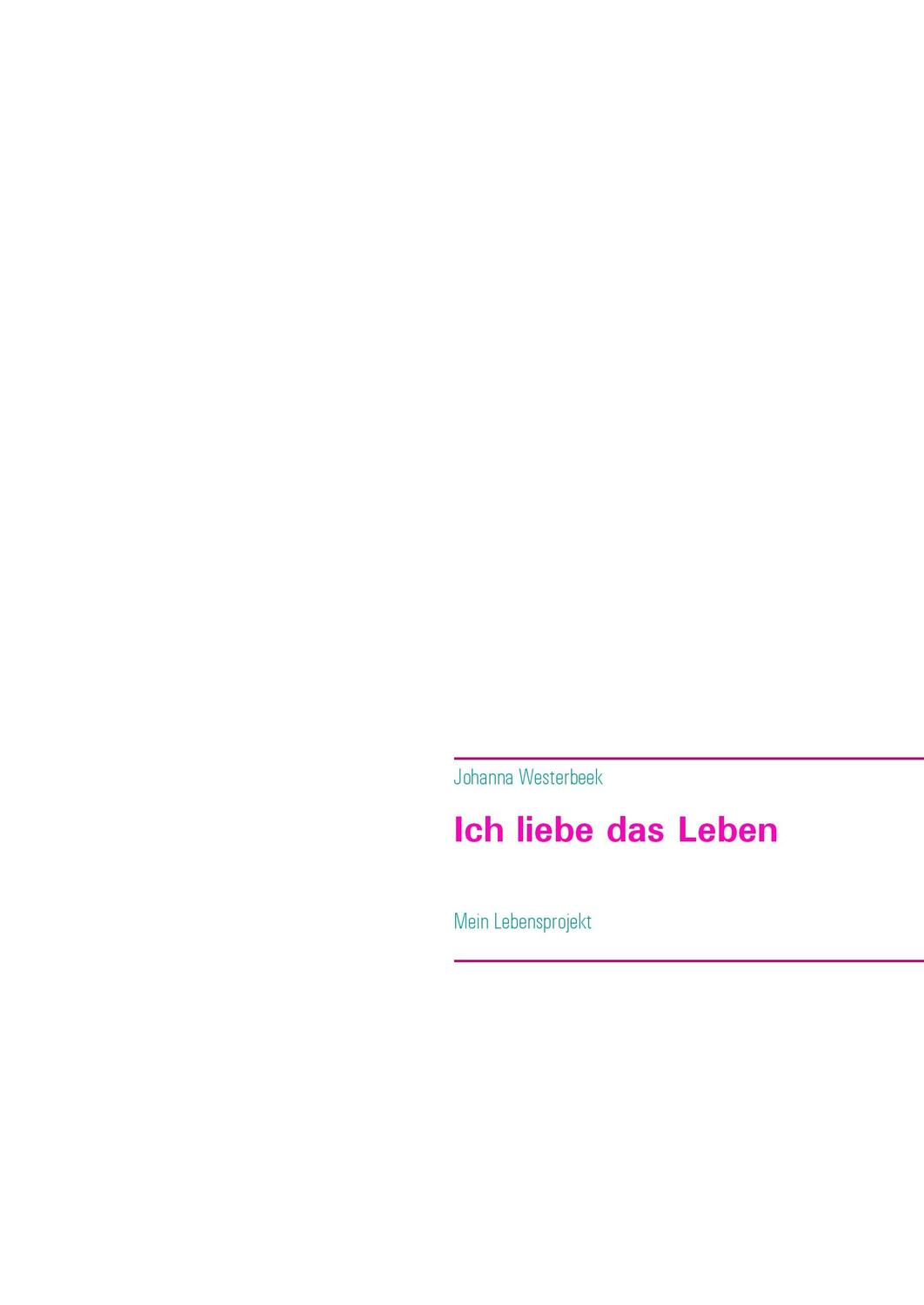 Cover: 9783743173668 | Ich liebe das Leben | Mein Lebensprojekt | Johanna Westerbeek | Buch