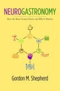 Cover: 9780231159104 | Neurogastronomy | How the Brain Creates Flavor and Why It Matters