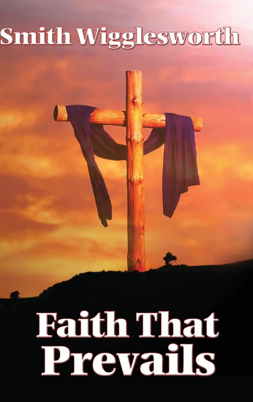 Cover: 9781515437840 | Faith That Prevails | Smith Wigglesworth | Buch | Englisch | 2018