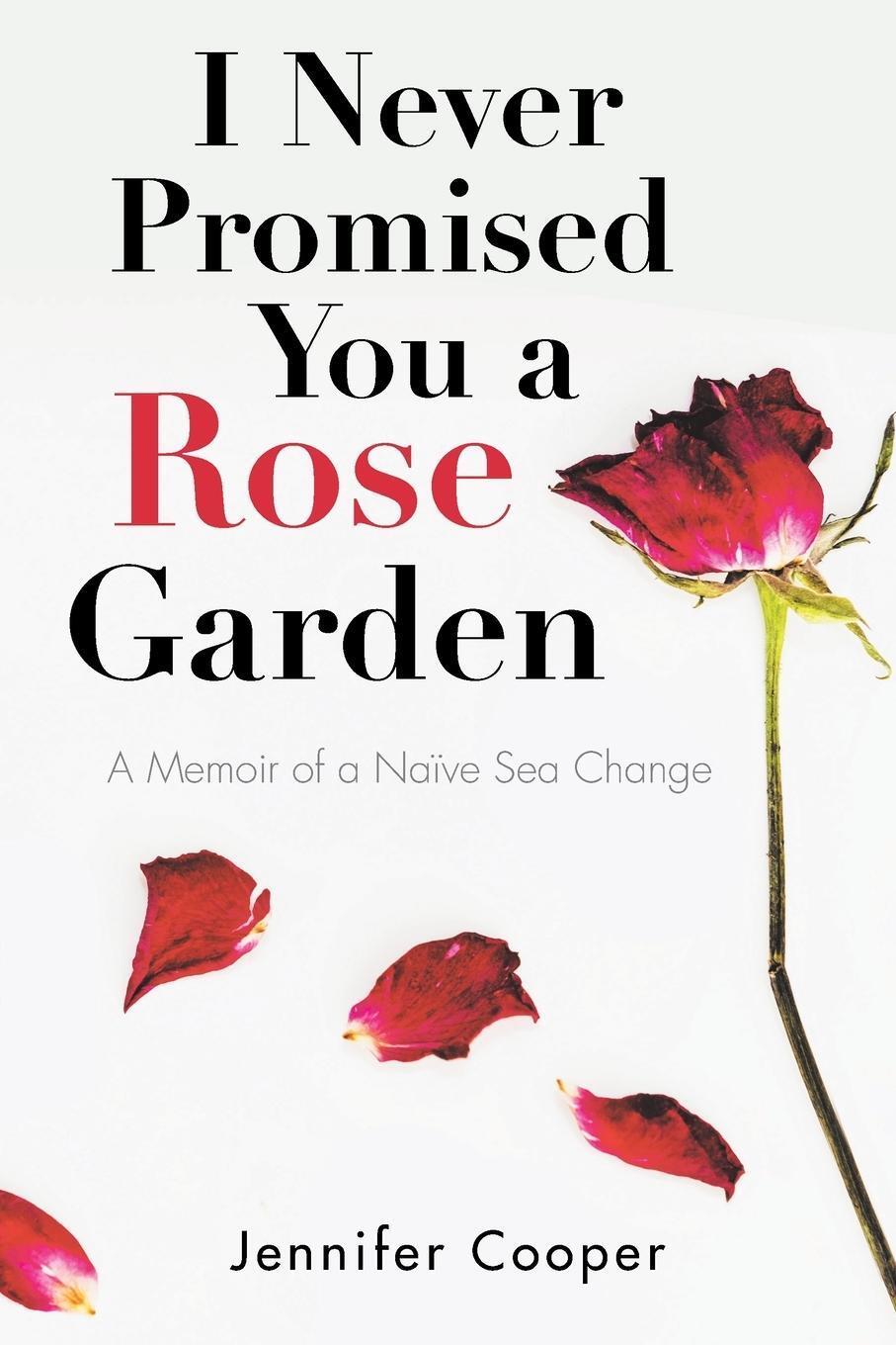 Cover: 9781504319621 | I Never Promised You a Rose Garden | A Memoir of a Naïve Sea Change