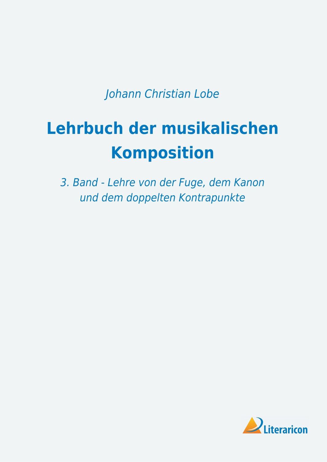 Cover: 9783965060869 | Lehrbuch der musikalischen Komposition | Johann Christian Lobe | Buch