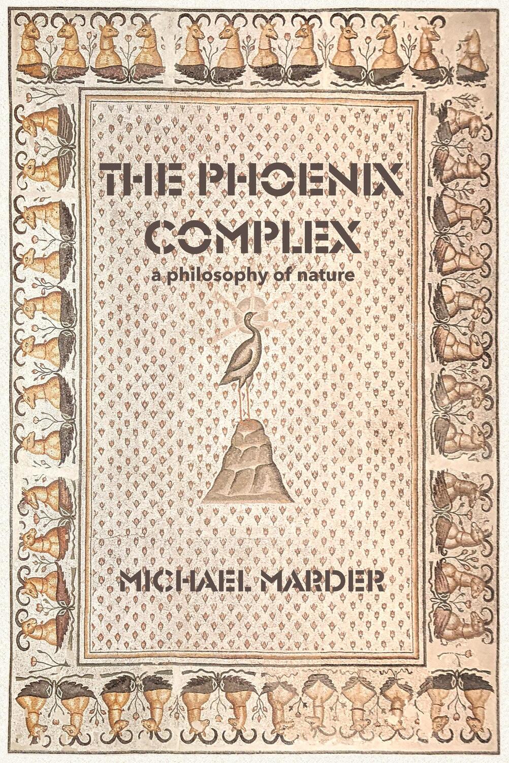 Cover: 9780262545709 | The Phoenix Complex | A Philosophy of Nature | Michael Marder | Buch