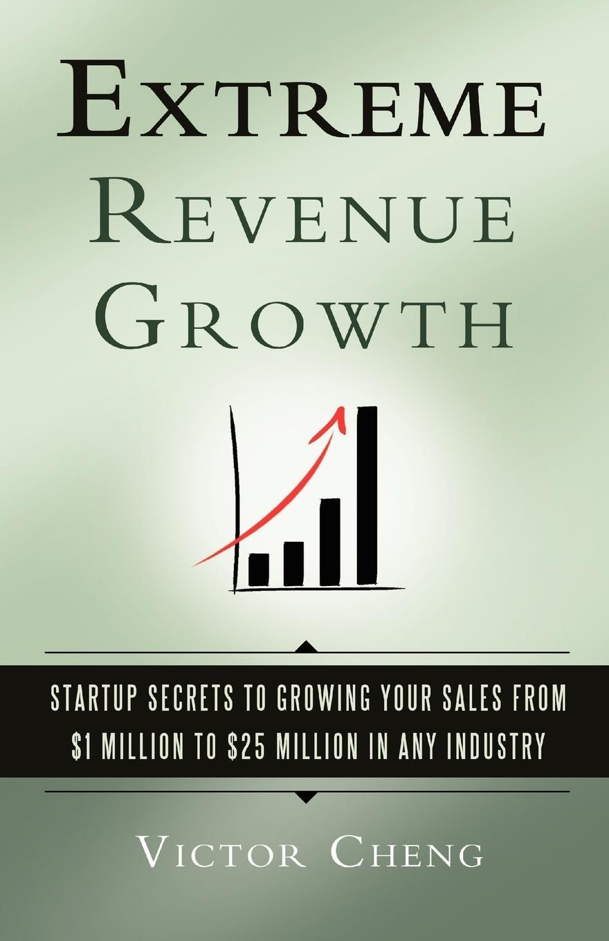 Cover: 9780984183517 | Extreme Revenue Growth | Victor Cheng | Taschenbuch | Paperback | 2010