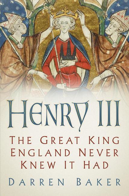 Cover: 9780750992435 | Henry III | The Great King England Never Knew It Had | Darren Baker