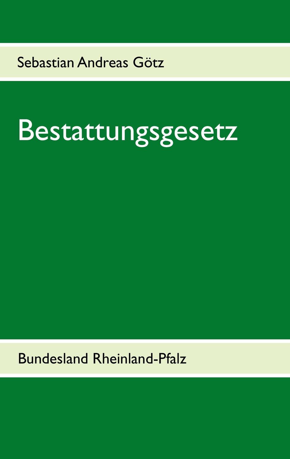 Cover: 9783746024097 | Bestattungsgesetz Rheinland-Pfalz | Sebastian Andreas Götz | Buch