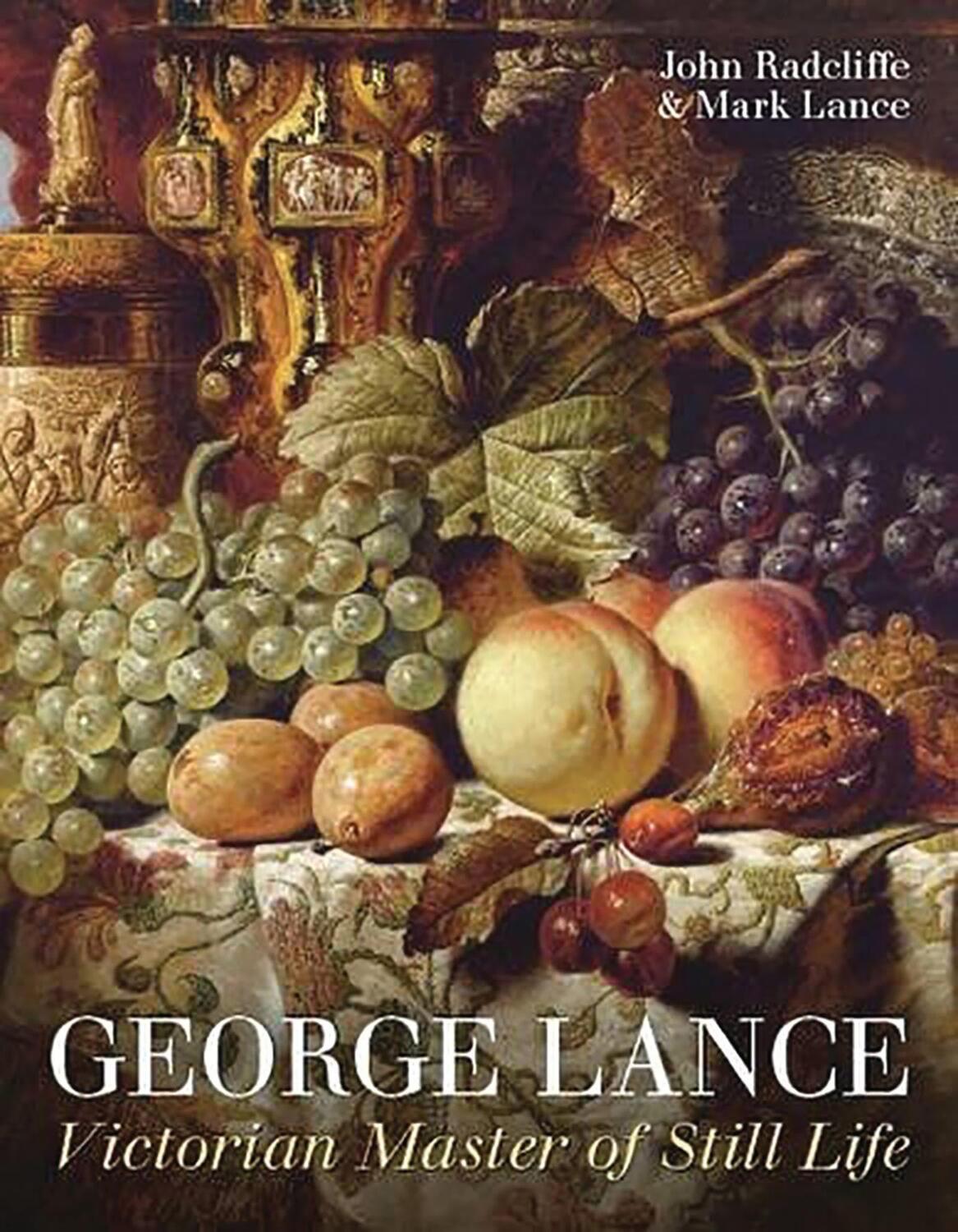 Cover: 9781781300312 | George Lance | Victorian Master of Still Life | John Radcliffe (u. a.)