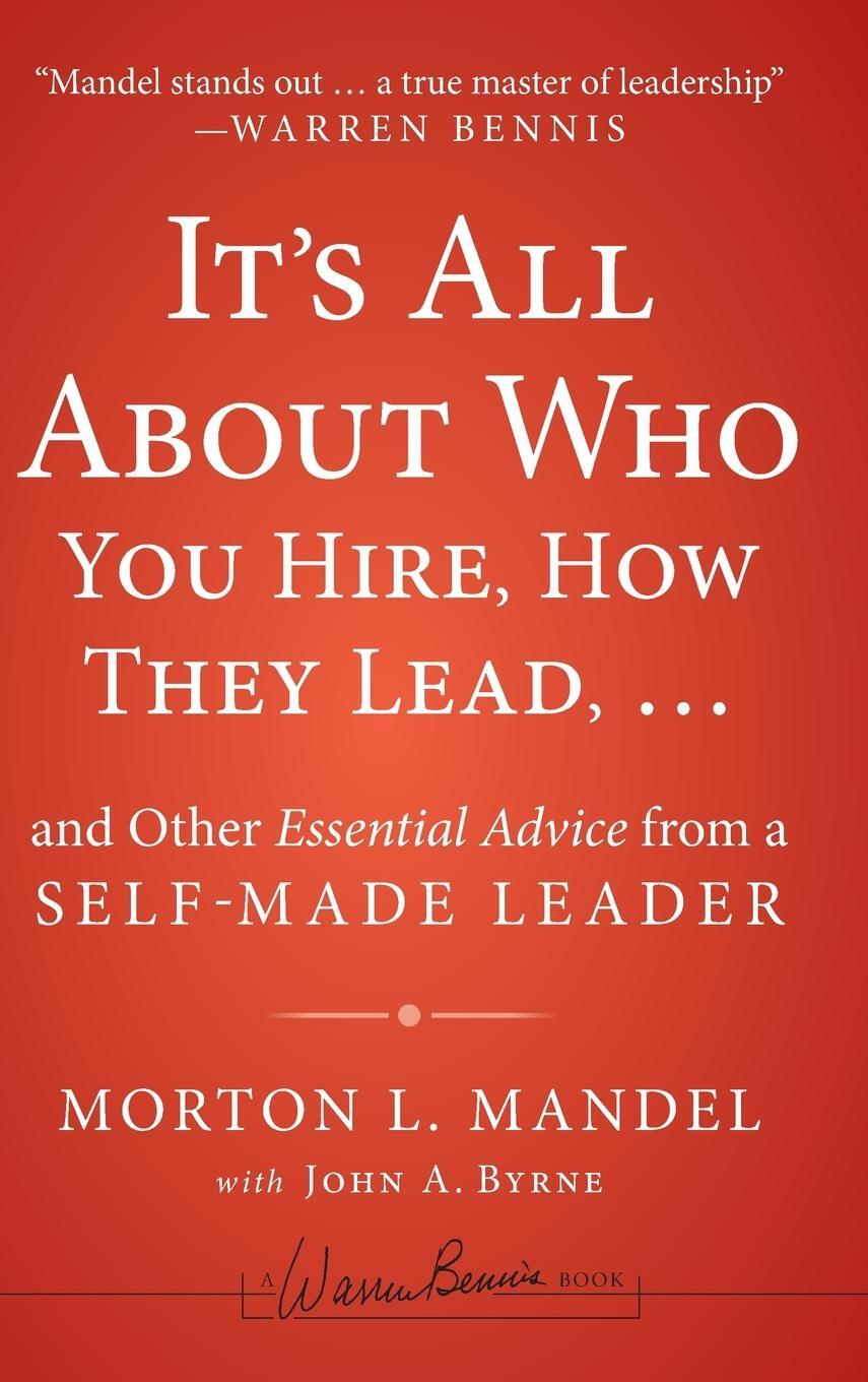 Cover: 9781118379882 | It's All about Who You Hire, How They Lead...and Other Essential...