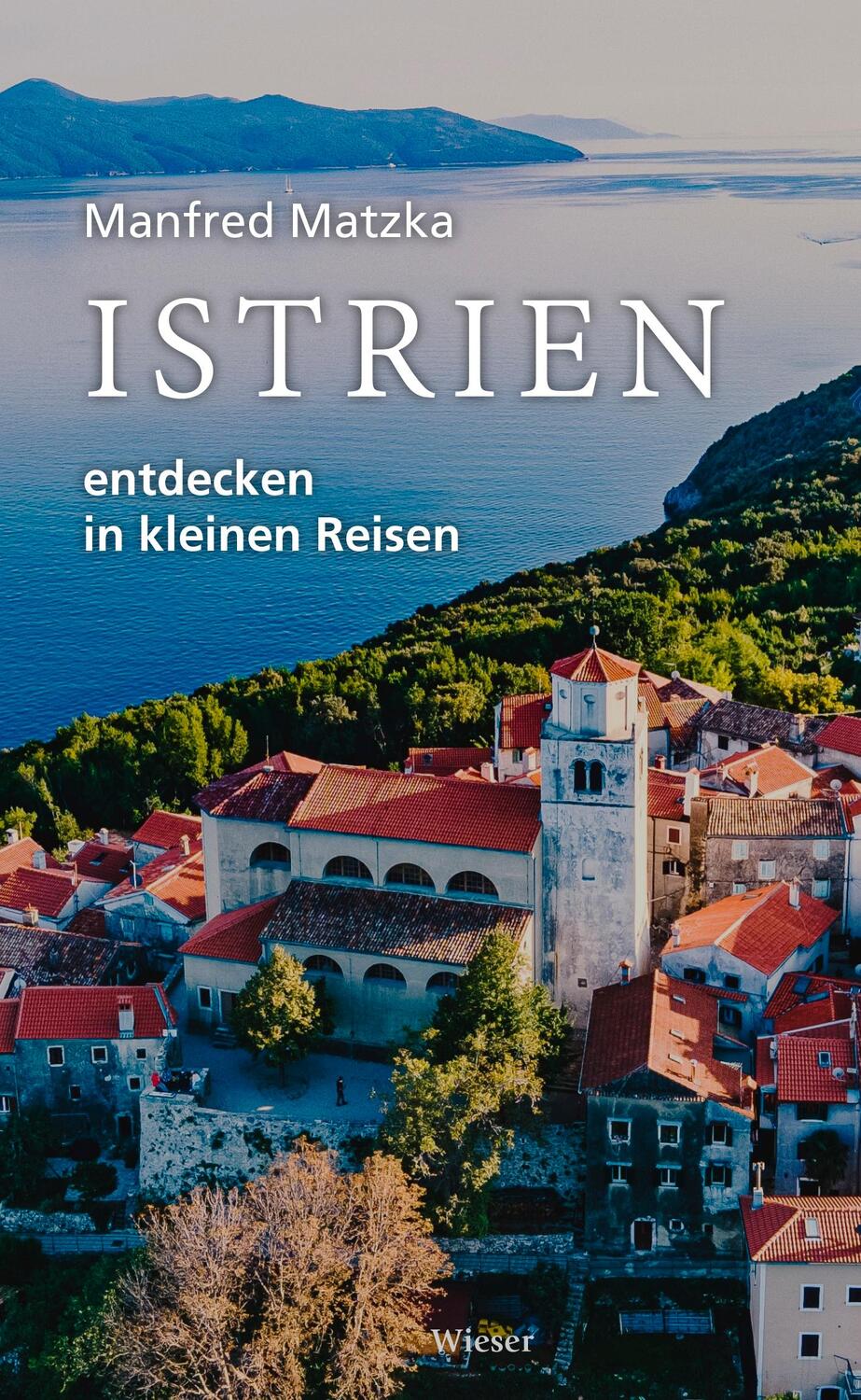 Cover: 9783990295779 | Istrien entdecken in kleinen Reisen | Manfred Matzka | Taschenbuch
