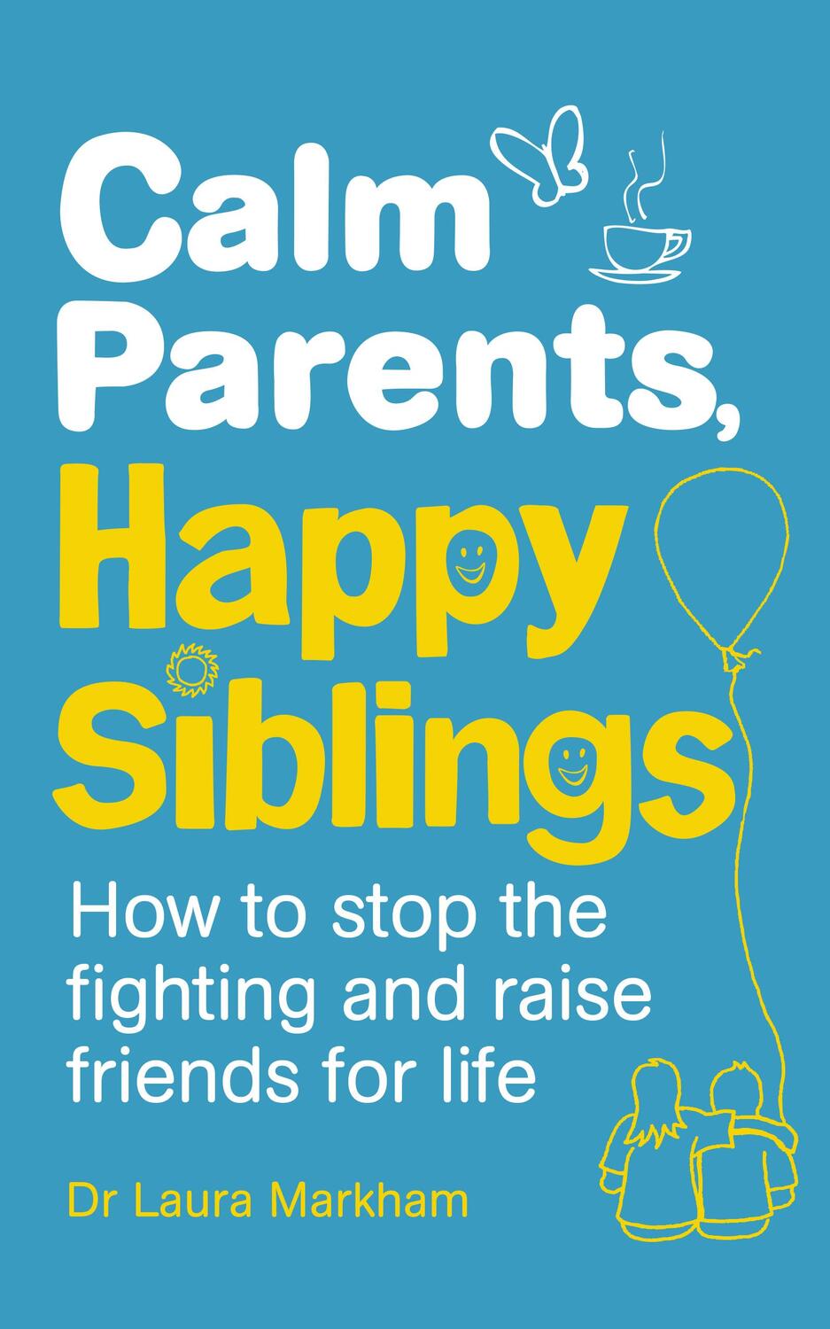 Cover: 9781785040252 | Calm Parents, Happy Siblings | Dr. Laura Markham | Taschenbuch | 2015