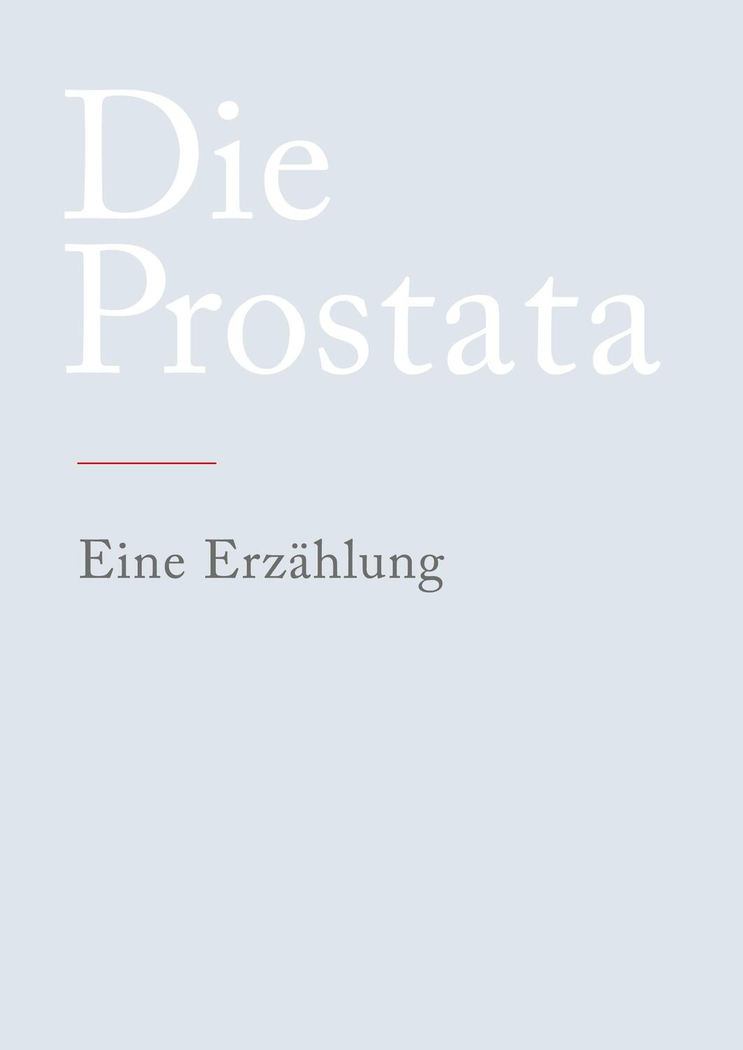 Cover: 9783347775602 | Die Prostata | Eine Erzählung | N. N. | Buch | 272 S. | Deutsch | 2022
