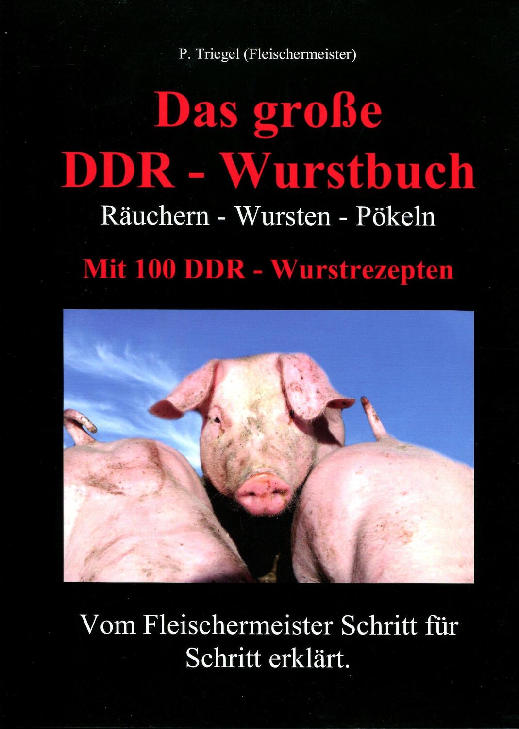 Cover: 9783981664409 | Das große DDR - Wurstbuch | Räuchern - Wursten - Pökeln | Triegel
