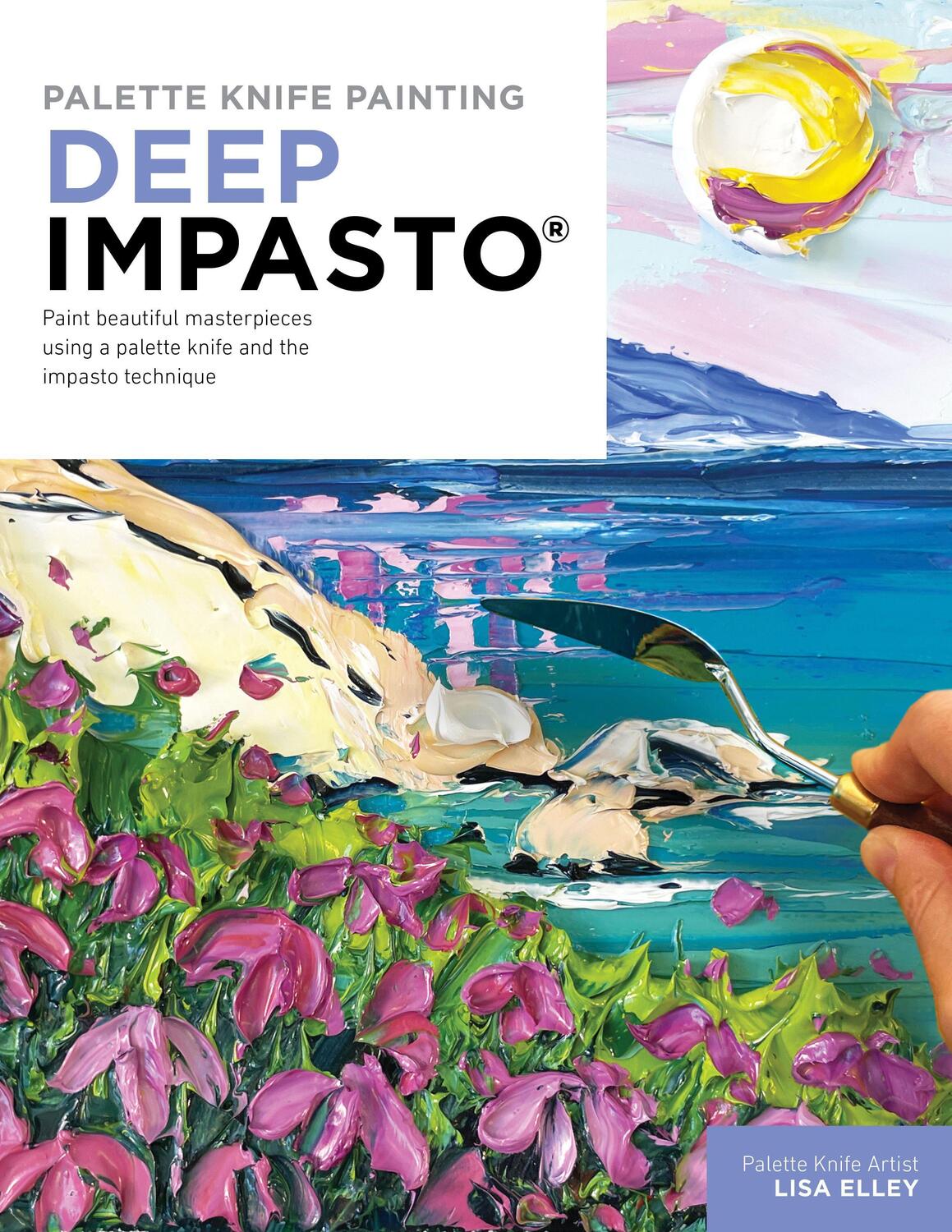 Cover: 9780760382165 | Palette Knife Painting: Deep Impasto | Lisa Elley | Taschenbuch | 2023