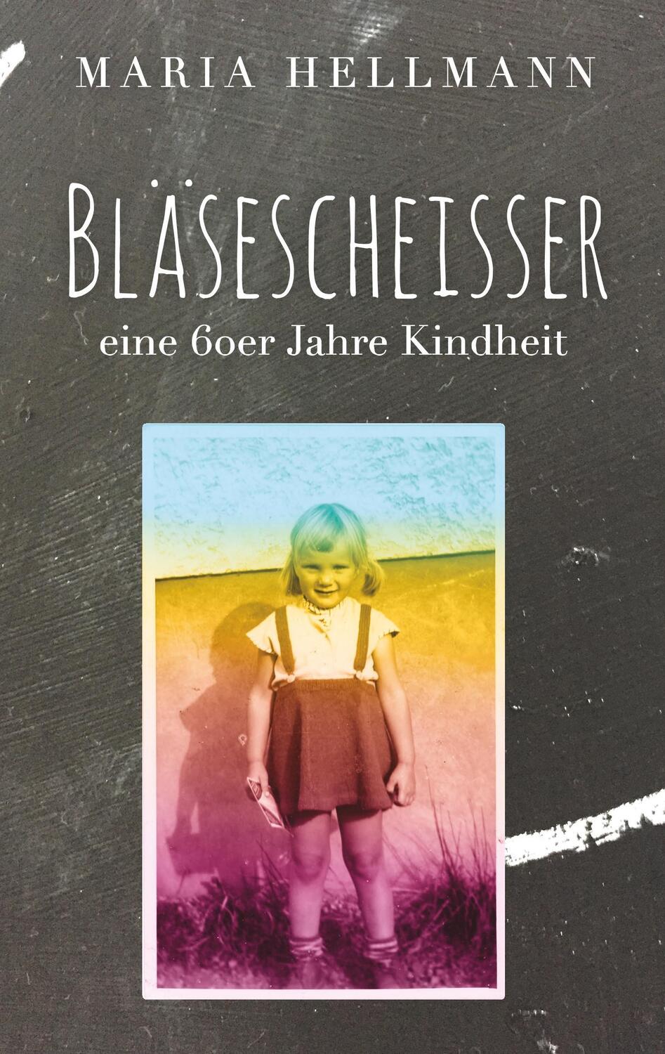 Cover: 9783740735913 | Bläsescheisser | Eine 60er Jahre Kindheit | Maria Hellmann | Buch