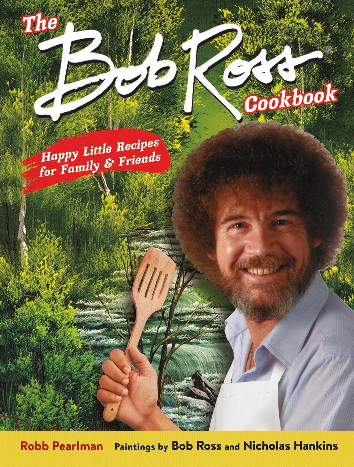 Cover: 9780762469130 | The Bob Ross Cookbook | Happy Little Recipes for Family and Friends