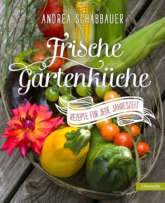 Cover: 9783706625296 | Frische Gartenküche | Rezepte für jede Jahreszeit | Andrea Schabbauer