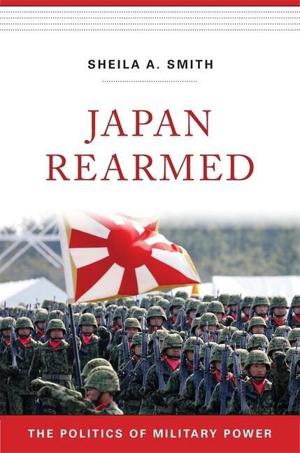 Cover: 9780674987647 | Japan Rearmed: The Politics of Military Power | Sheila A. Smith | Buch