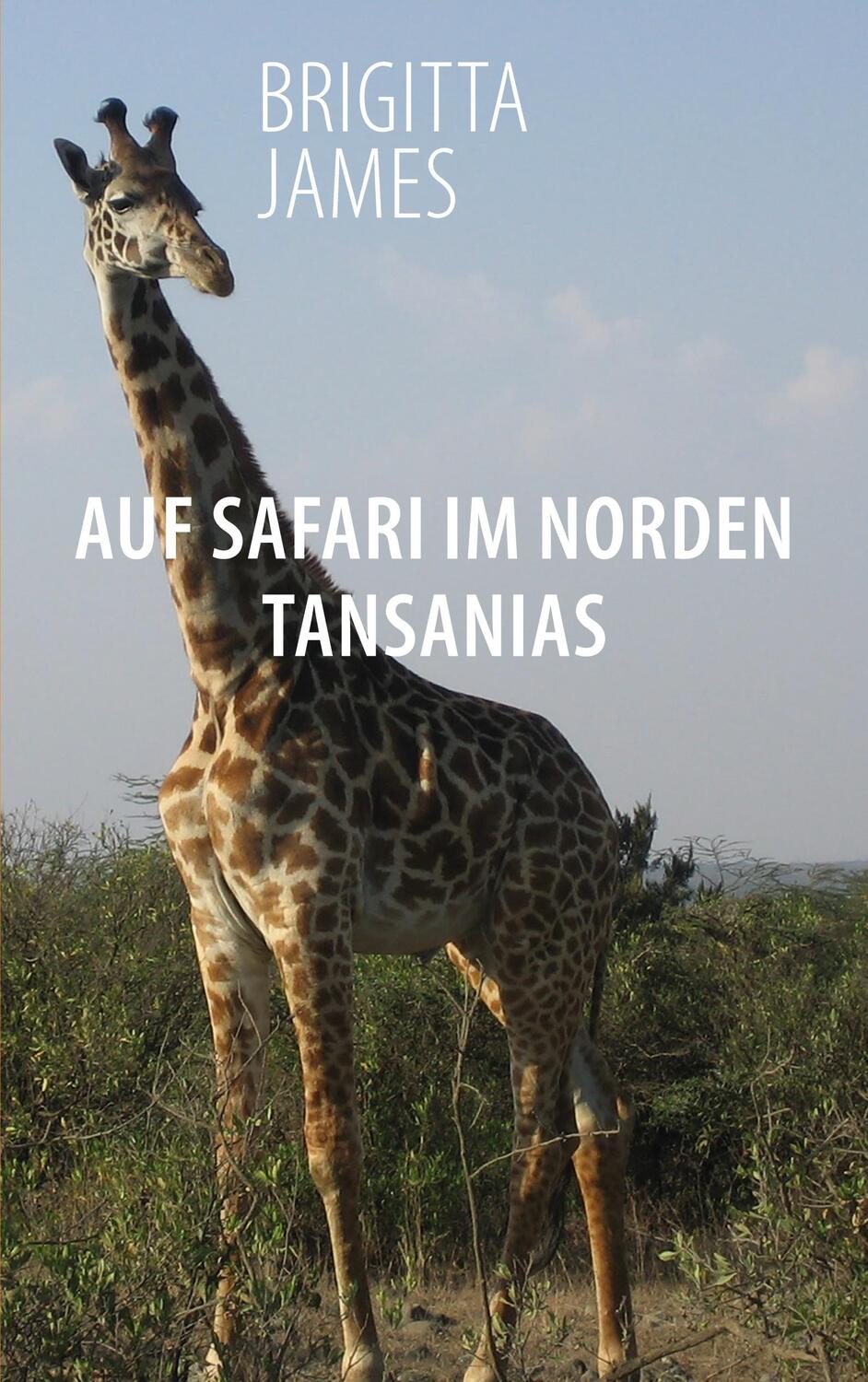 Cover: 9783740770570 | Auf Safari im Norden Tansanias | Zwei Reisereportagen | Brigitta James