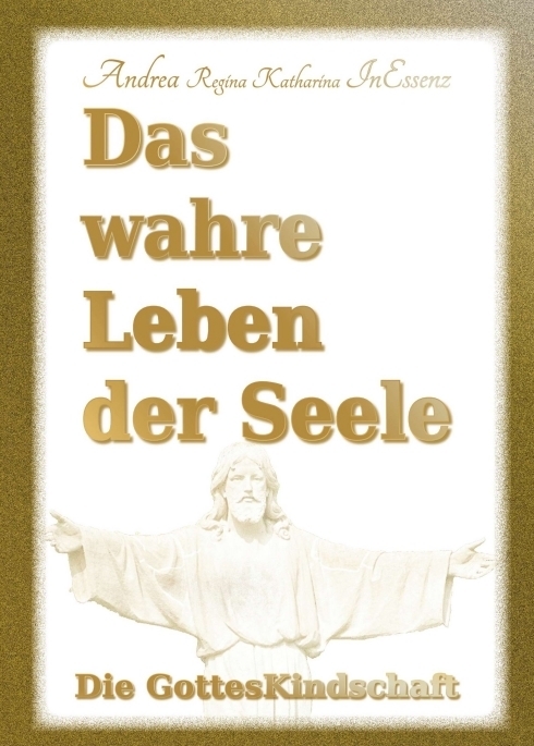 Cover: 9783749744718 | Das wahre Leben der Seele - Die GottesKindschaft | InEssenz | Buch