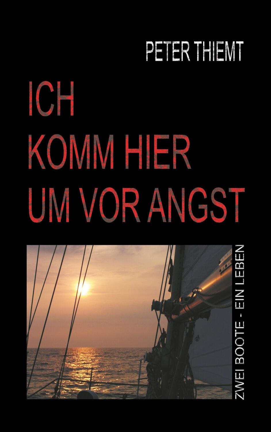 Cover: 9783746056463 | Ich komm hier um vor Angst | Zwei Boote - Ein Leben | Peter Thiemt